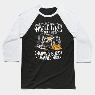 Some People Wait For Their Whole Lives to Meet Their Camping Buddy Baseball T-Shirt